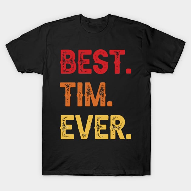 Best TIM Ever, TIM Second Name, TIM Middle Name T-Shirt by confoundca